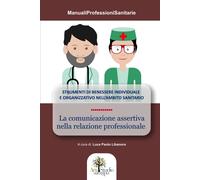 La comunicazione assertiva nella relazione professionale: Strumenti di ben...