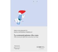 La comunicazione che cura. Dalla comunicazione difficile alla comunicazion...