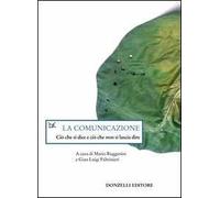La comunicazione. Ciò che si dice e ciò che non si lascia dire