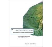 La comunicazione. Ciò che si dice e ciò che non si lascia dire - Ruggenini...