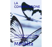 LA COMUNICAZIONE: "Comunicazione: strategie, strumenti e tecniche per un dialogo efficace"