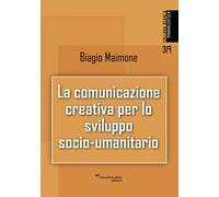 La comunicazione creativa per lo sviluppo socio-umanitario. Nuova ediz.