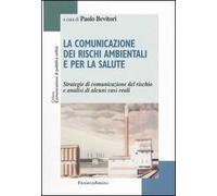 La comunicazione dei rischi ambientali e per la salute. Strategie di comunicazione del rischio e analisi di alcuni casi reali