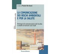 La comunicazione dei rischi ambientali e per la salute. Strategie di comunicazione del rischio e analisi di alcuni casi reali