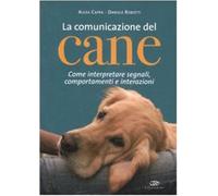 La comunicazione del cane. Come interpretare segnali, comportamenti e inte...