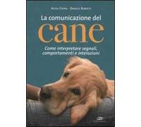 La comunicazione del cane. Come interpretare segnali, comportamenti e interazioni. Ediz. illustrata