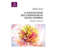 La comunicazione della responsabilità sociale d'impresa. Strategie e paradigmi