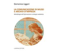 La comunicazione di musei e archivi d'impresa - [Lubrina Bramani Editore]
