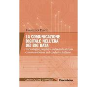 La comunicazione digitale nell'era dei Big Data. Un’indagine empirica sulla data-driven communication nel contesto italiano