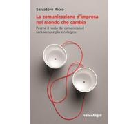La comunicazione d'impresa nel mondo che cambia. Perché il ruolo dei comun...