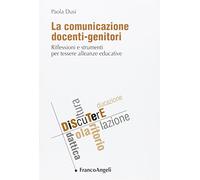 La comunicazione docenti-genitori. Riflessioni e strumenti per tessere alleanze educative