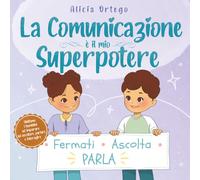 La Comunicazione è il mio Superpotere: Un libro per bambini dai 4 agli 8 anni sull’ascoltare, esprimersi e andare d’accordo con gli amici