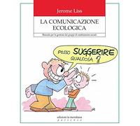 La comunicazione ecologica. Manuale per la gestione dei gruppi di cambiamento sociale