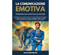 LA COMUNICAZIONE EMOTIVA: PRAGMATICA EMOTIVA IN AZIONE + Video Corso sull'Alfabeto Segreto dell'Inconscio
