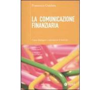 La comunicazione finanziaria. Come dialogare e convincere il mercato