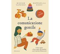La comunicazione gentile. Come capire e farsi capire dai bambini con il metodo Montessori