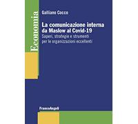 La comunicazione interna da Maslow al Covid-19. Saperi, strategie e strumenti per le organizzazioni eccellenti