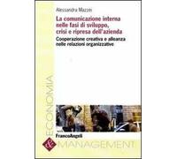 La comunicazione interna nelle fasi di sviluppo, crisi e ripresa dell'azienda. Cooperazione creativa e alleanza nelle relazioni organizzative