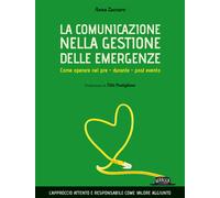 La comunicazione nella gestione delle emergenze. Come operare nel pre - du...