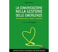 La comunicazione nella gestione delle emergenze. Come operare nel pre - durante - post evento