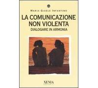 La comunicazione non violenta. Dialogare in armonia
