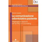 La comunicazione odontoiatra-paziente. Migliorare la relazione con la PNL e il counseling