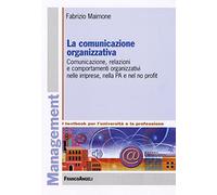 La comunicazione organizzativa. Comunicazione, relazioni e comportamenti organizzativi nelle imprese, nella PA e nel no profit