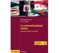 La comunicazione visiva. Identità, politica, consumo - Aiello Giorgia, Par...