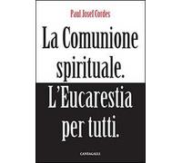 La comunione spirituale. L'eucarestia per tutti