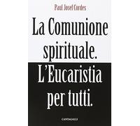 La comunione spirituale. L'eucarestia per tutti