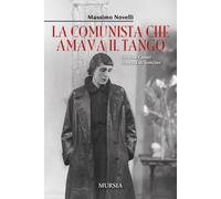 LA COMUNISTA CHE AMAVA IL TANGO. CRISTINA CASATI STAMPA DI SONCINO - NOVELLI