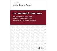 La comunità che cura. Dall’esperienza al modello di gestione della cronicità nel Sistema Sanitario Nazionale