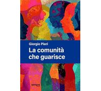 La comunità che guarisce. Nuova ediz.