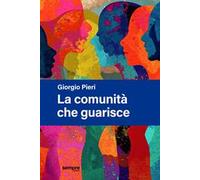 La comunità che guarisce. Nuova ediz.
