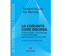 La comunità come risorsa. Epistemologia, metodologia e fenomenologia dell'interv