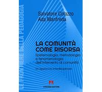 La comunità come risorsa. Epistemologia, metodologia e fenomenologia dell'intervento di comunità. Un approccio interdisciplinare