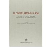 La comunità cristiana di Roma. Atti del Convegno. Vol. 1 - Pani Ermini L. ...