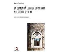 La comunità ebraica di Catania nei secoli XIV e XV. Nuova ediz.