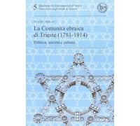 La comunità ebraica di Trieste (1781-1914). Politica, società e cultura
