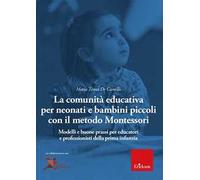 La comunità educativa per neonati e bambini piccoli con il metodo Montessori. Modelli teorici e buone prassi per educatori e professionisti della prima infanzia