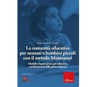 La comunità educativa per neonati e bambini piccoli con il metodo Montessori. Modelli teorici e buone prassi per educatori e professionisti della prima infanzia