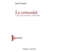 Libri Jean Vanier - La Comunita. Luogo Del Perdono E Della Festa