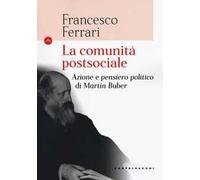 La comunità postsociale. Azione e pensiero politico di Martin Buber