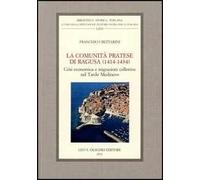 La comunità pratese di Ragusa (1414-1434). Crisi economica e migrazioni collettive nel Tardo Medioevo