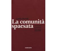 La comunità spaesata. Quattordio: la parabola di un paese industriale. Edi...