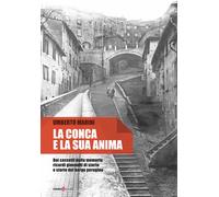 La conca e la sua anima. Dai cassetti della memoria ricordi giovanili di storia