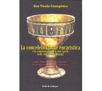 La concelebrazione eucaristica e la comunione sotto le due specie nel corso della storia liturgica
