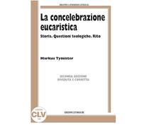 La concelebrazione eucaristica. Storia. Questioni teologiche. Rito - [CLV]