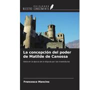 La concepción del poder de Matilde de Canossa: Italia en la época de la disputa por las investiduras