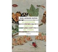 La concezione anarchica del vivente - Kupiec Jean-Jacques